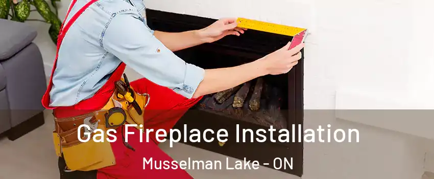  Gas Fireplace Installation Musselman Lake - ON