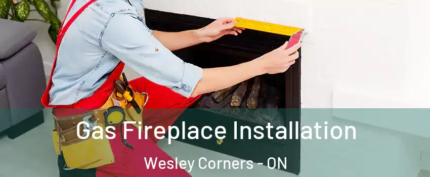  Gas Fireplace Installation Wesley Corners - ON