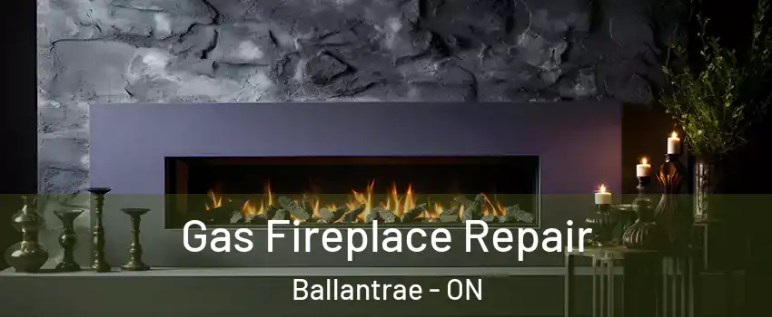  Gas Fireplace Repair Ballantrae - ON