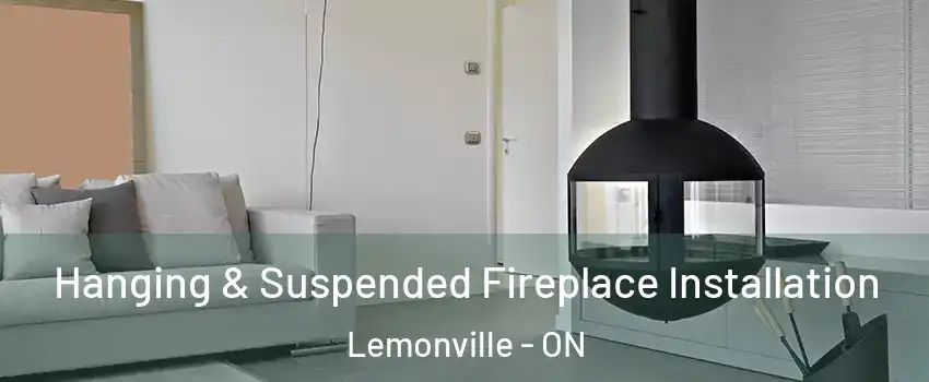 Hanging & Suspended Fireplace Installation Lemonville - ON