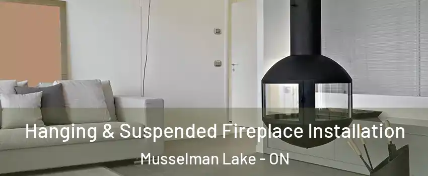 Hanging & Suspended Fireplace Installation Musselman Lake - ON