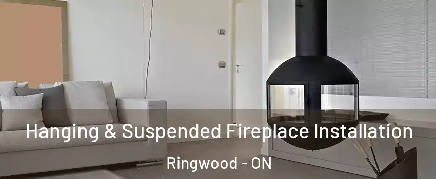 Hanging & Suspended Fireplace Installation Ringwood - ON