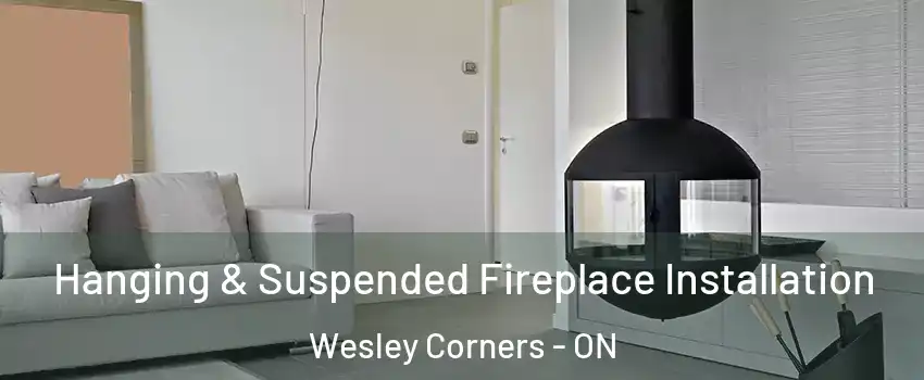 Hanging & Suspended Fireplace Installation Wesley Corners - ON