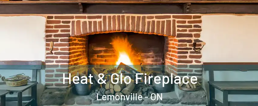  Heat & Glo Fireplace Lemonville - ON