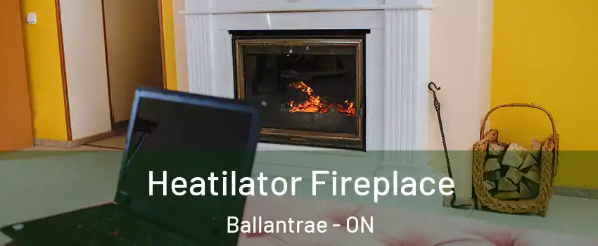  Heatilator Fireplace Ballantrae - ON