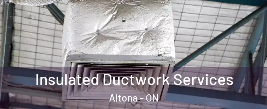  Insulated Ductwork Services Altona - ON