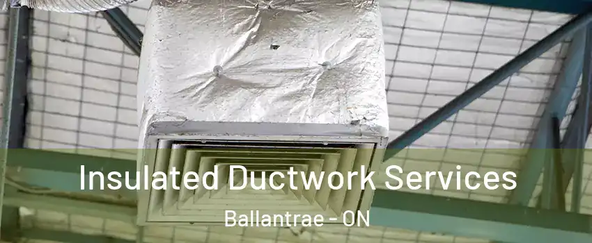  Insulated Ductwork Services Ballantrae - ON