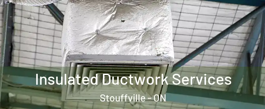 Insulated Ductwork Services Stouffville - ON