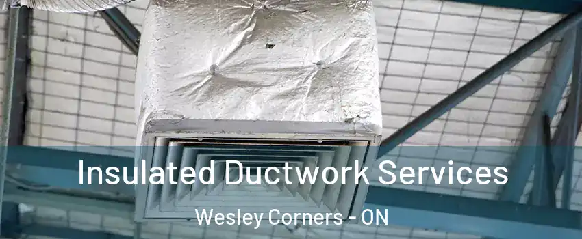  Insulated Ductwork Services Wesley Corners - ON