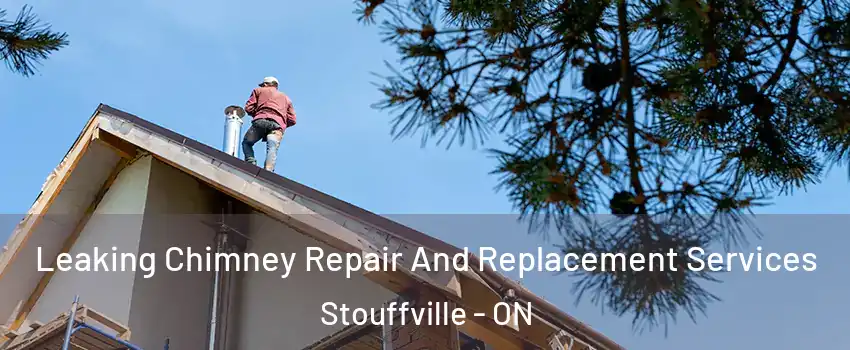  Leaking Chimney Repair And Replacement Services Stouffville - ON