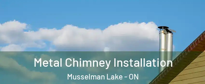  Metal Chimney Installation Musselman Lake - ON