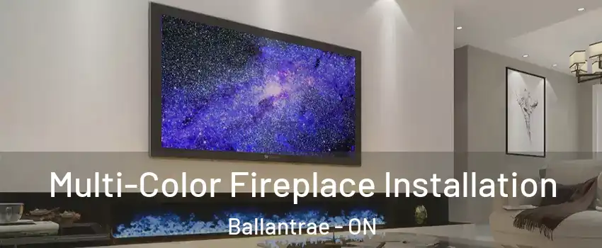  Multi-Color Fireplace Installation Ballantrae - ON