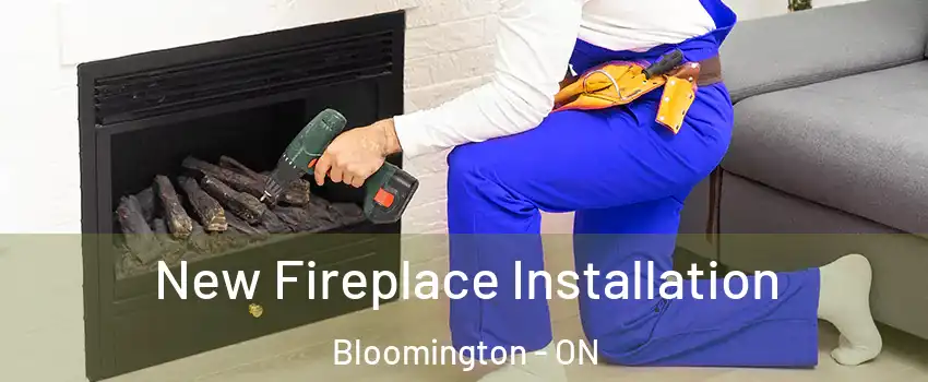 New Fireplace Installation Bloomington - ON