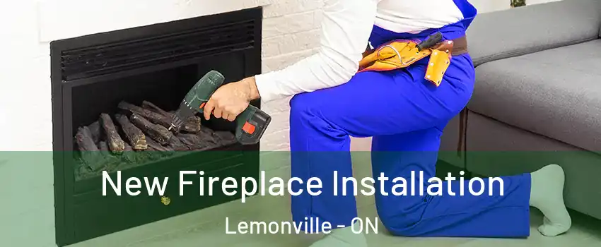 New Fireplace Installation Lemonville - ON