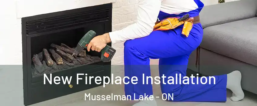 New Fireplace Installation Musselman Lake - ON