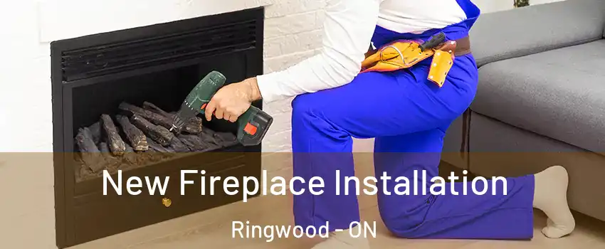 New Fireplace Installation Ringwood - ON