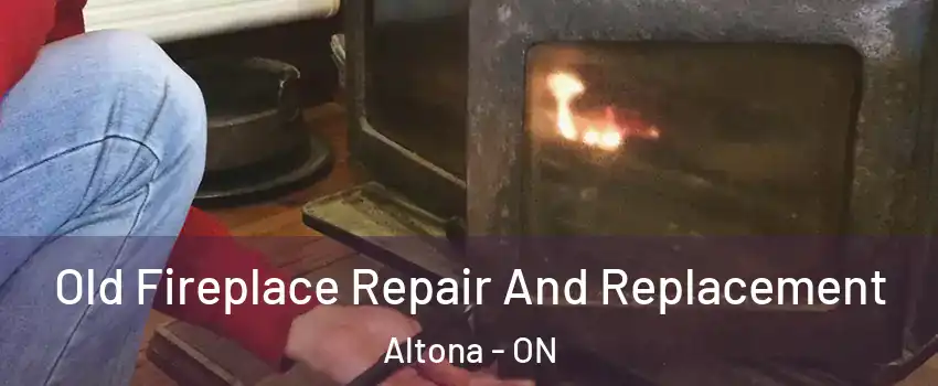  Old Fireplace Repair And Replacement Altona - ON