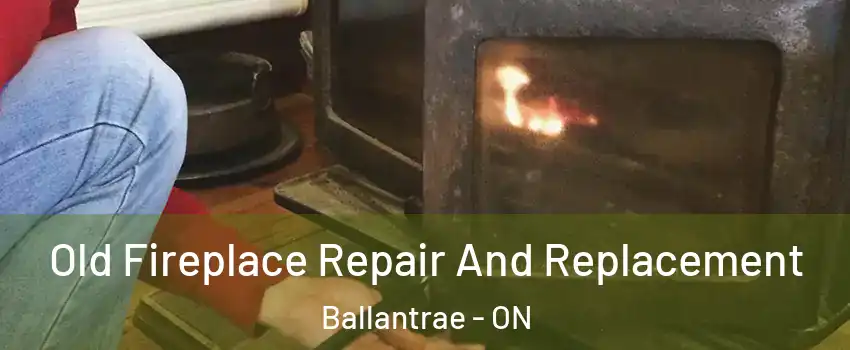  Old Fireplace Repair And Replacement Ballantrae - ON