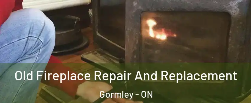  Old Fireplace Repair And Replacement Gormley - ON