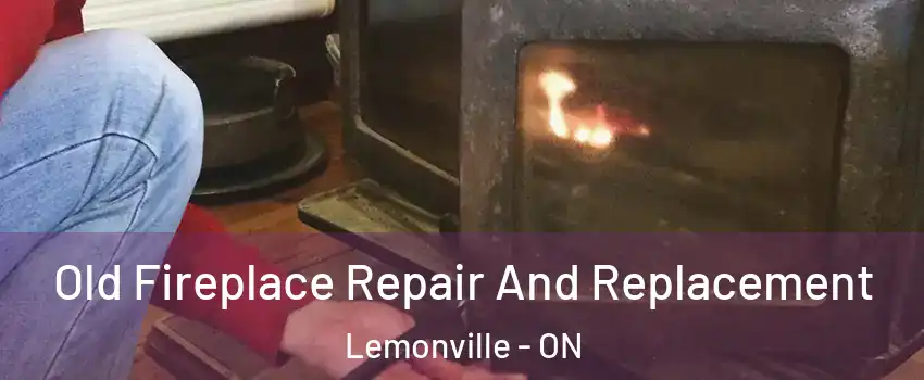  Old Fireplace Repair And Replacement Lemonville - ON
