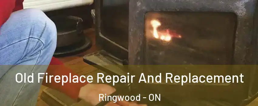  Old Fireplace Repair And Replacement Ringwood - ON