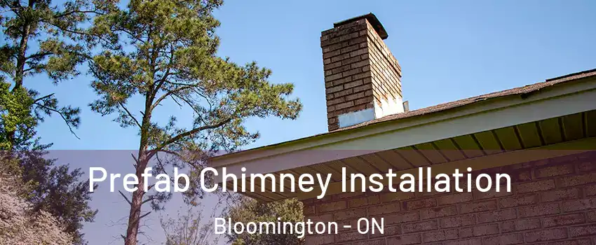  Prefab Chimney Installation Bloomington - ON