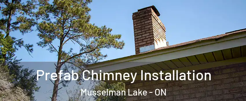  Prefab Chimney Installation Musselman Lake - ON