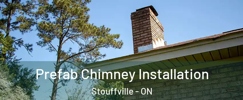  Prefab Chimney Installation Stouffville - ON