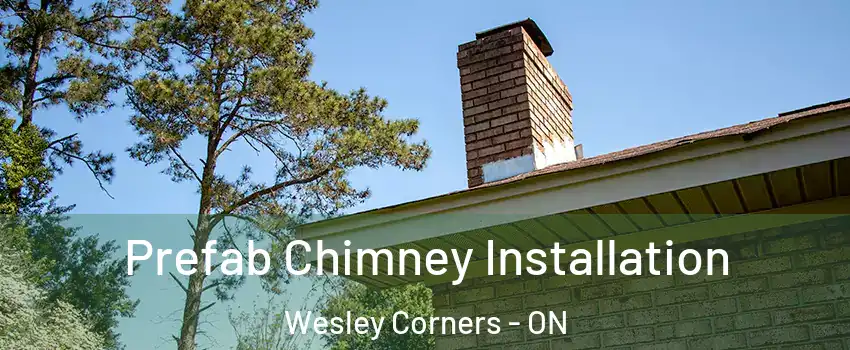  Prefab Chimney Installation Wesley Corners - ON