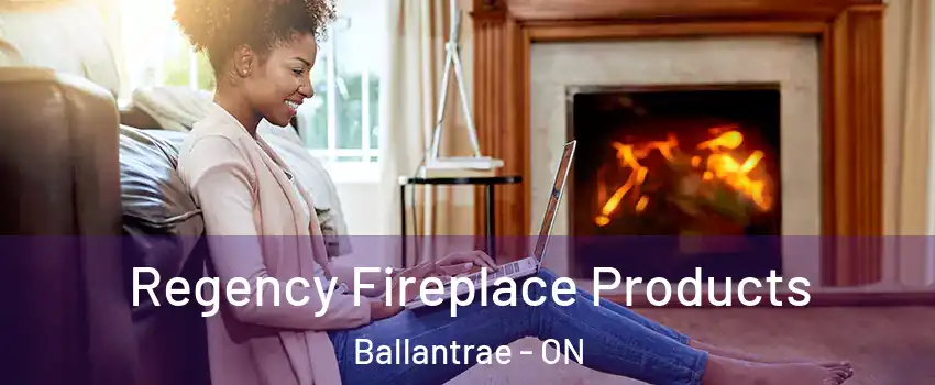 Regency Fireplace Products Ballantrae - ON