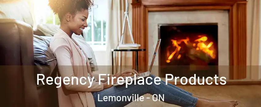  Regency Fireplace Products Lemonville - ON