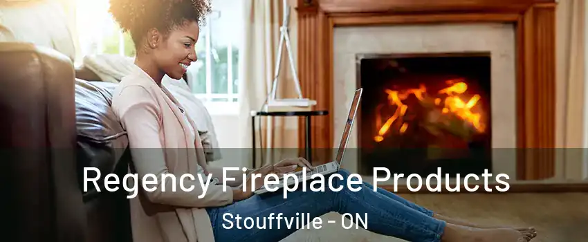  Regency Fireplace Products Stouffville - ON