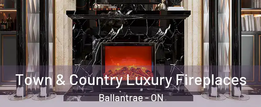  Town & Country Luxury Fireplaces Ballantrae - ON