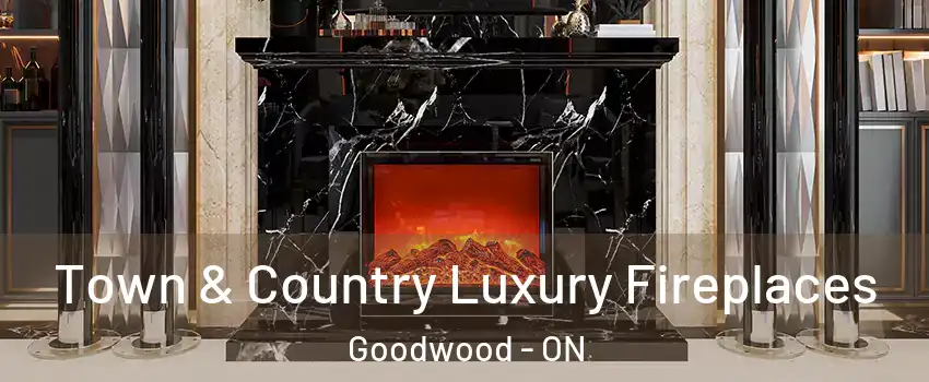  Town & Country Luxury Fireplaces Goodwood - ON