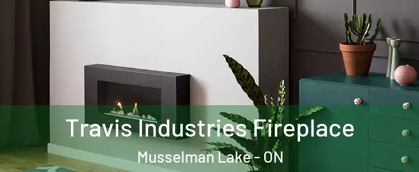 Travis Industries Fireplace Musselman Lake - ON