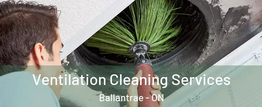  Ventilation Cleaning Services Ballantrae - ON