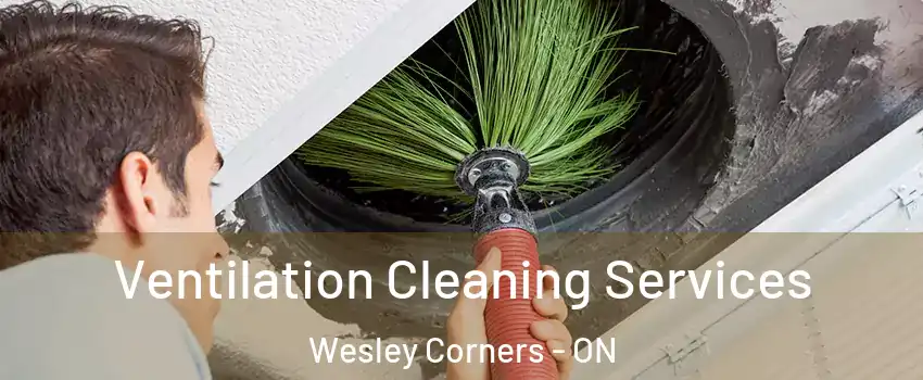  Ventilation Cleaning Services Wesley Corners - ON