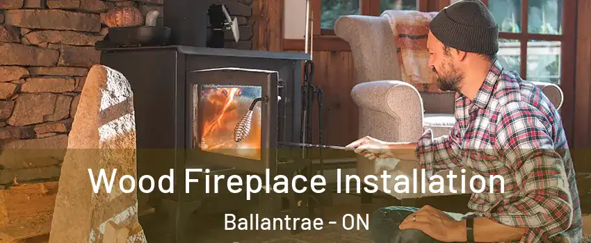  Wood Fireplace Installation Ballantrae - ON