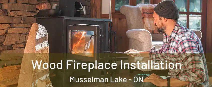 Wood Fireplace Installation Musselman Lake - ON