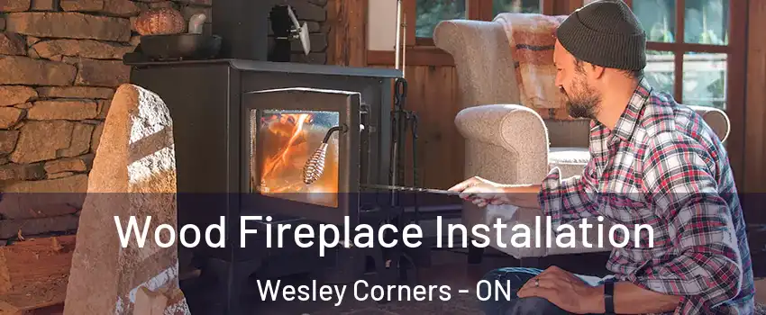  Wood Fireplace Installation Wesley Corners - ON