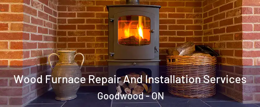  Wood Furnace Repair And Installation Services Goodwood - ON