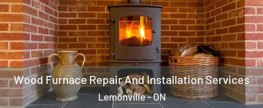  Wood Furnace Repair And Installation Services Lemonville - ON