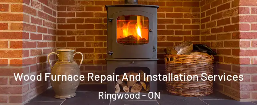  Wood Furnace Repair And Installation Services Ringwood - ON