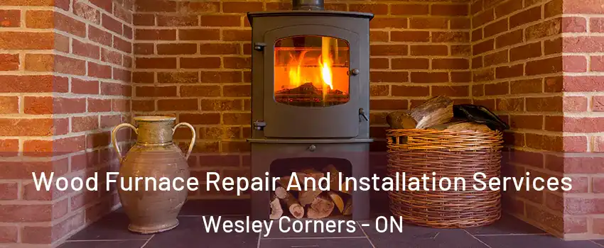  Wood Furnace Repair And Installation Services Wesley Corners - ON
